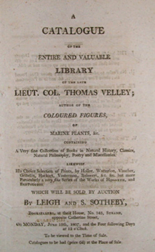Thomas Velley - A CATALOGUE OF THE ENTIRE AND VALUABLE LIBRARY OF THE LATE... AUTHOR OF THE COLOURED FIGURES, OF MARINE PLANTS, &C….. - 1807