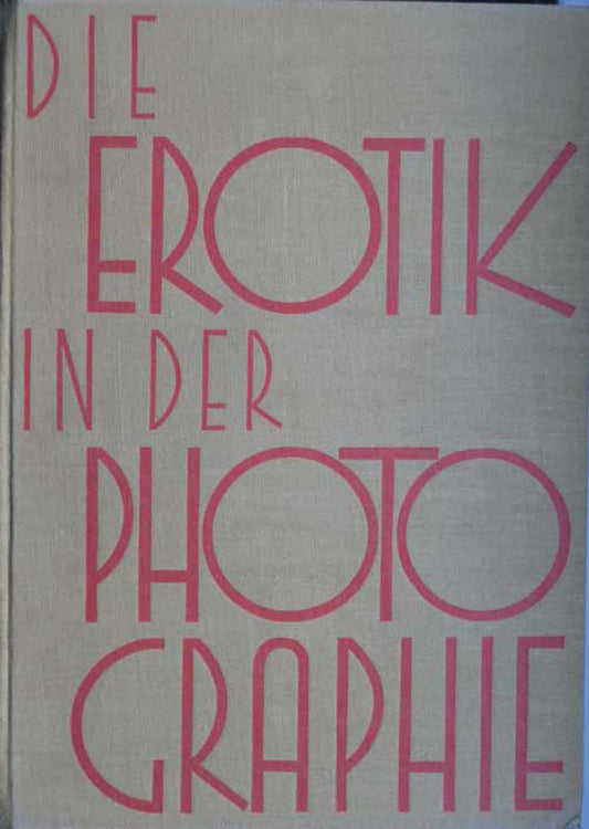 Wulffen , Erich , Erich Stenger und Otto Goldmann u.a - Die Erotik in der Photographie. Die geschichtliche Entwicklung der Aktphotographie und des erotischen Lichtbildes und seine Beziehungen zur Psychopathia sexualis. - 1931